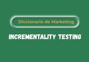 Qué es el Incrementality Testing