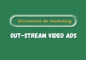 Qué son los Out-stream Video Ads